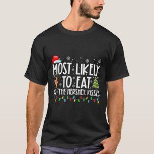 Most Likely To Eat All The Hershey Kisses Fun Xmas T-Shirt