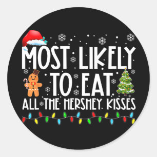 Most Likely To Eat All The Hershey Kisses Funny Xm Classic Round Sticker