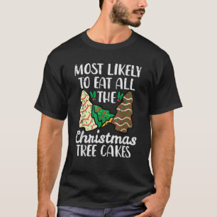 Most Likely To Eat Christmas Tree Cakes Xmas Girl  T-Shirt