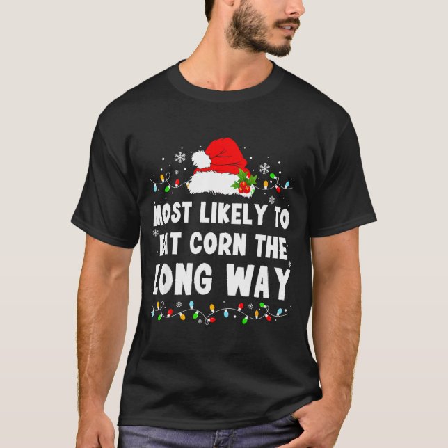 Most Likely To Eat Corn The Long Way  T-Shirt (Front)