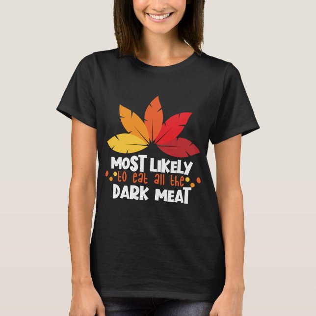 Most Likely To Eat Dark Meat Matching Family Thank T-Shirt (Front)