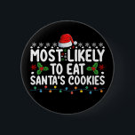 Most Likely To Eat Santa's Cookies Christmas 6 Cm Round Badge<br><div class="desc">Most Likely To Eat Santa's Cookies Christmas</div>
