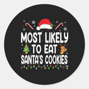 Most Likely To Eat Santas Cookies Christmas Family Classic Round Sticker