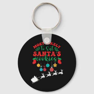 Most Likely To Eat Santa's Cookies -family Christm Key Ring