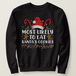 Most Likely To Eat Santas Cookies Family Christmas Sweatshirt