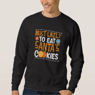 Most Likely To Eat Santas Cookies Family Christmas Sweatshirt