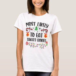 Most Likely To Eat Santa's Cookies  T-Shirt