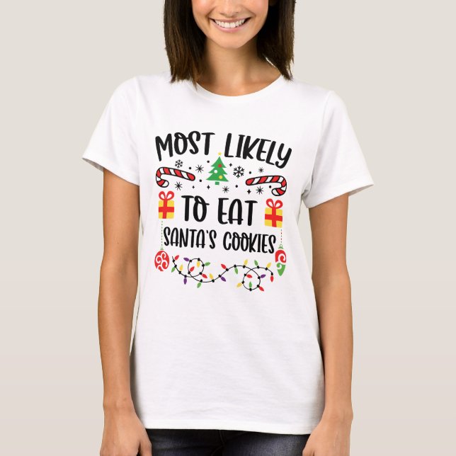 Most Likely To Eat Santa's Cookies  T-Shirt (Front)