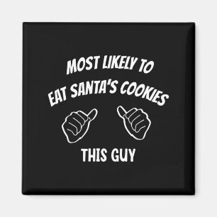 Most Likely To Eat Santa's Cookies This Guy Funny Magnet