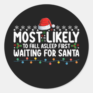 Most Likely To Fall Asleep First Waiting For Santa Classic Round Sticker