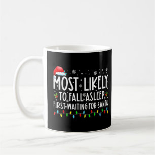 Most Likely To Fall Asleep First Waiting For Santa Coffee Mug
