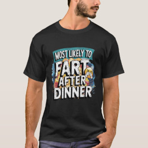 😂Most Likely To Fart After Dinner Funny Sarcasm T-Shirt