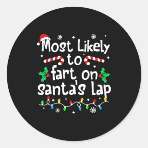 Most Likely To Fart On Santa's Lap C-hristmas Matc Classic Round Sticker