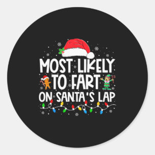 Most Likely To Fart On Santa's Lap Family Christma Classic Round Sticker