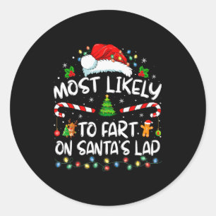 Most Likely To Fart On Santa's Lap Family Christma Classic Round Sticker