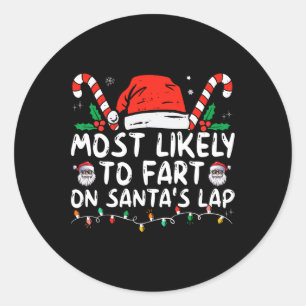Most Likely To Fart On Santa's Lap Family Christma Classic Round Sticker