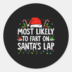 Most Likely To Fart On Santa's Lap Family Christma Classic Round Sticker