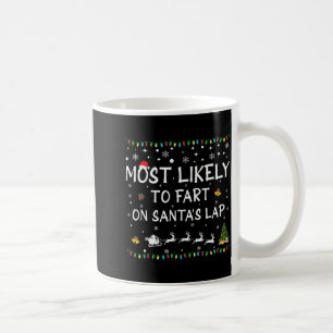 Most Likely To Fart On Santa's Lap Family Christma Coffee Mug