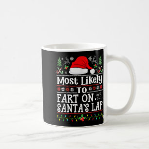 Most Likely To Fart On Santa's Lap Family Christma Coffee Mug