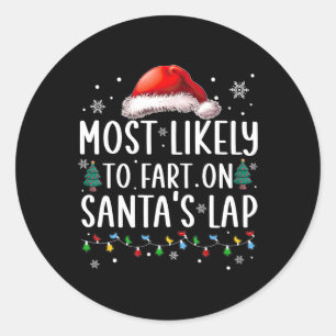 Most Likely To Fart On Santa's Lap Fun Family Chri Classic Round Sticker