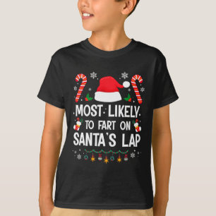 Most Likely To Fart On Santa's Lap Fun Family Chri T-Shirt