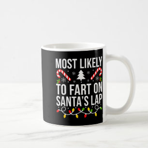 Most Likely To Fart On Santas Lap Funny Christmas  Coffee Mug