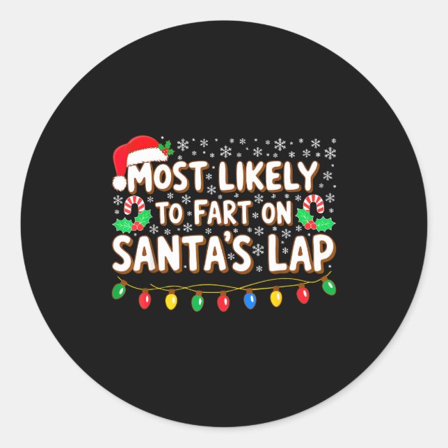 Most Likely To Fart On Santa's Lap Shirt Family Ch Classic Round Sticker (Front)