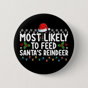 Most Likely To Feed Santa's Reindeer Christmas 6 Cm Round Badge