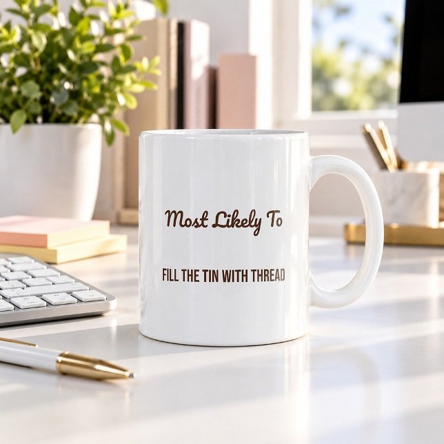 Most Likely To Fill The Tin With Thread Mug (Creator Uploaded)