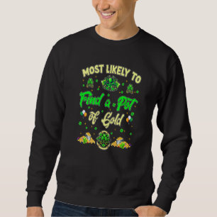 Most Likely To Find A Pot Of Gold St Patricks Day Sweatshirt