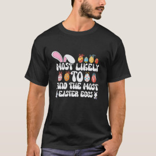 Most Likely To Find The Most Easter Eggs Easter Bu T-Shirt