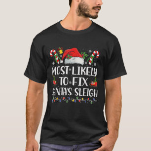 Most Likely To Fix Santa s Sleigh Family Christmas T-Shirt