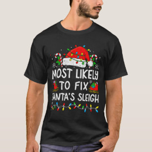 Most Likely To Fix Santa’s Sleigh Family Matching  T-Shirt