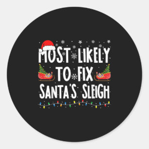 Most Likely To Fix Santa Sleigh Family Matching Ch Classic Round Sticker