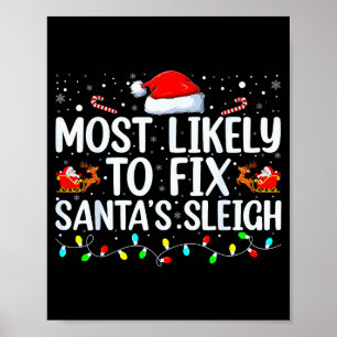 Most Likely To Fix Santa's Sleigh Christmas Believ Poster