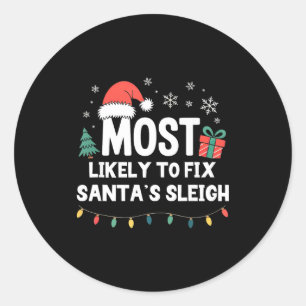 Most Likely To Fix Santa's Sleigh Christmas Funny  Classic Round Sticker