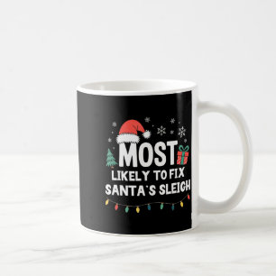 Most Likely To Fix Santa's Sleigh Christmas Funny  Coffee Mug