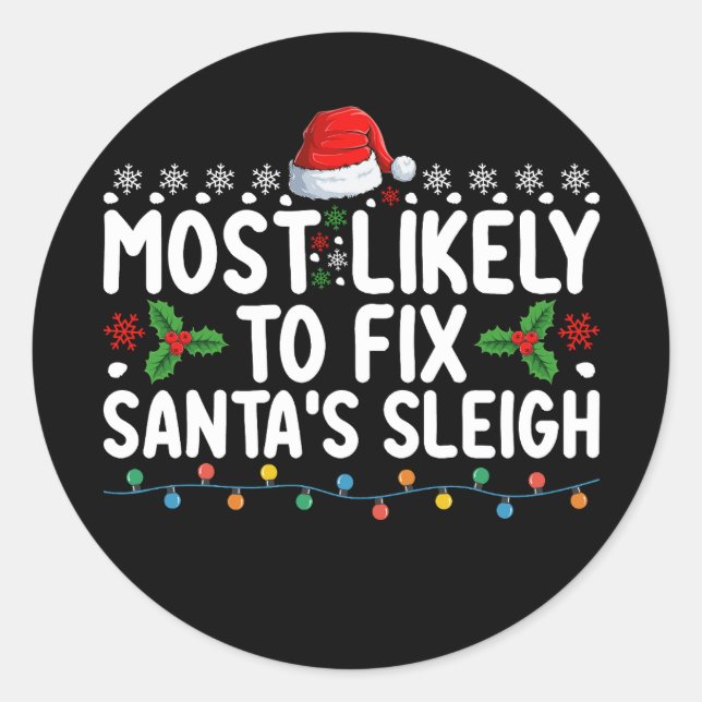Most Likely To Fix Santa's Sleigh Christmas Holida Classic Round Sticker (Front)