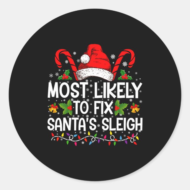 Most Likely To Fix Santas Sleigh Family Christmas  Classic Round Sticker (Front)