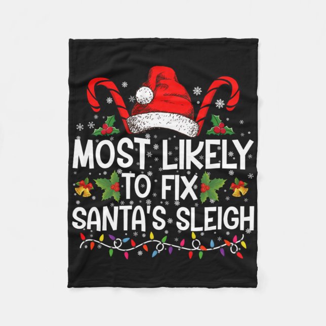 Most Likely To Fix Santas Sleigh Family Christmas  Fleece Blanket (Front)