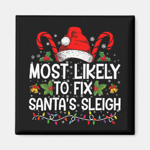 Most Likely To Fix Santa's Sleigh Family Christmas Magnet