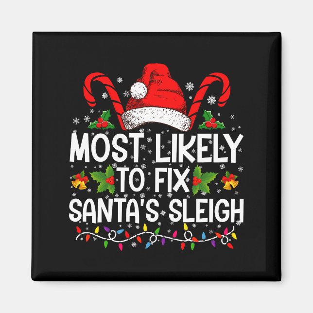 Most Likely To Fix Santas Sleigh Family Christmas  Magnet (Front)