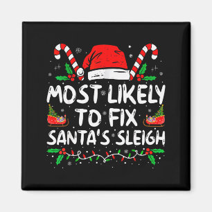 Most Likely To Fix Santas Sleigh Family Christmas Magnet