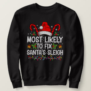 Most Likely To Fix Santa's Sleigh Family Christmas Sweatshirt