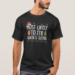 Most Likely To Fix Santa's Sleigh Family Christmas T-Shirt<br><div class="desc">Most Likely To Fix Santa's Sleigh Family Christmas Holidays</div>