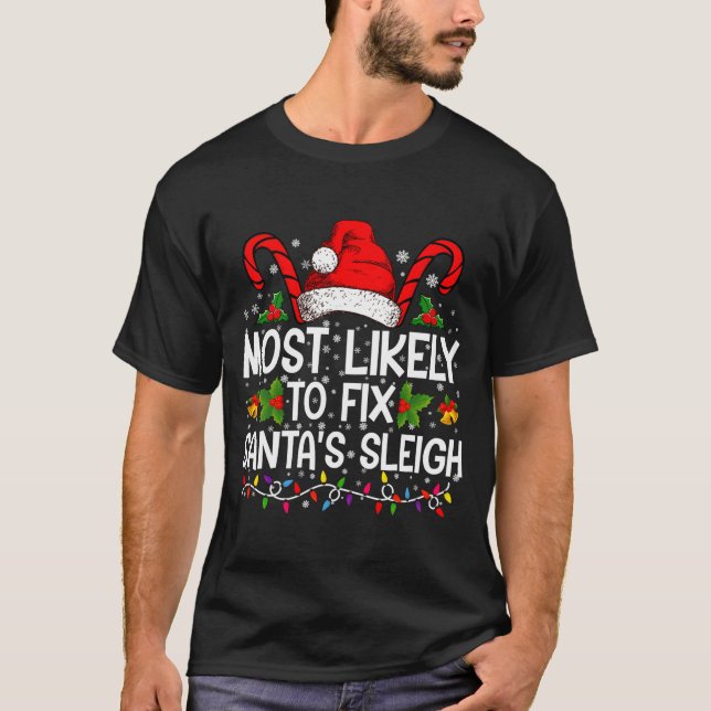 Most Likely To Fix Santas Sleigh Family Christmas  T-Shirt (Front)