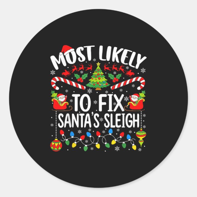 Most Likely To Fix Santa's Sleigh Family Matching  Classic Round Sticker (Front)