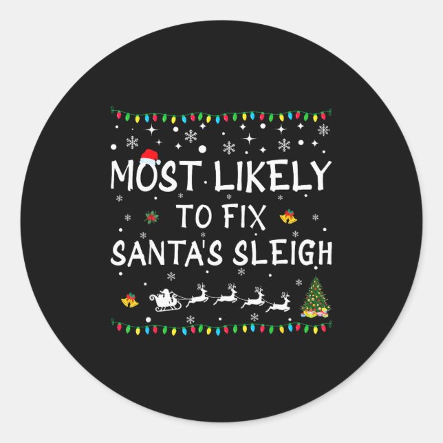 Most Likely To Fix Santa's Sleigh Funny Christmas  Classic Round Sticker (Front)