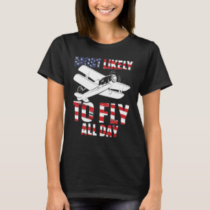 Most likely to fly all day Airplane Pilot Aviation T-Shirt