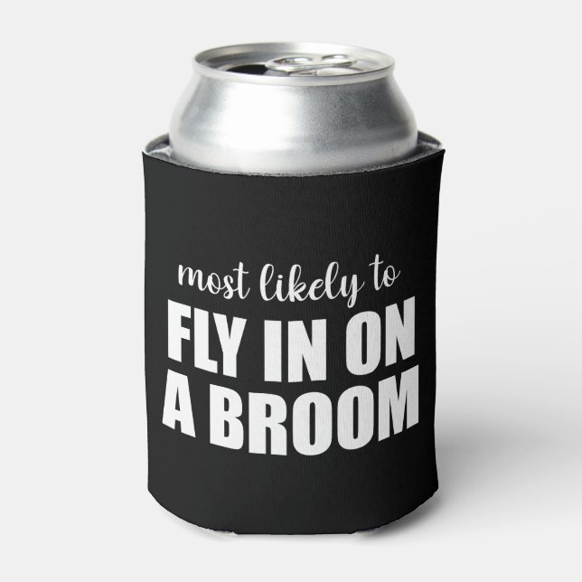 Most Likely To Fly In On A Broom Funny Halloween Can Cooler (Can Front)